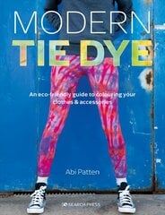 Modern Tie Dye: An ECO-Friendly Guide to Colouring Your Clothes & Accessories цена и информация | Книги об искусстве | pigu.lt