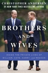 Brothers and Wives: Inside the Private Lives of William, Kate, Harry, and Meghan цена и информация | Биографии, автобиографии, мемуары | pigu.lt