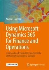 Using Microsoft Dynamics 365 for Finance and Operations: Learn and understand the functionality of Microsoft's enterprise solution 1st ed. 2019 kaina ir informacija | Ekonomikos knygos | pigu.lt