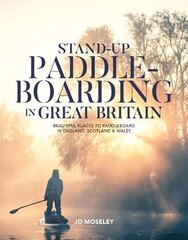 Stand-up Paddleboarding in Great Britain: Beautiful places to paddleboard in England, Scotland & Wales цена и информация | Путеводители, путешествия | pigu.lt