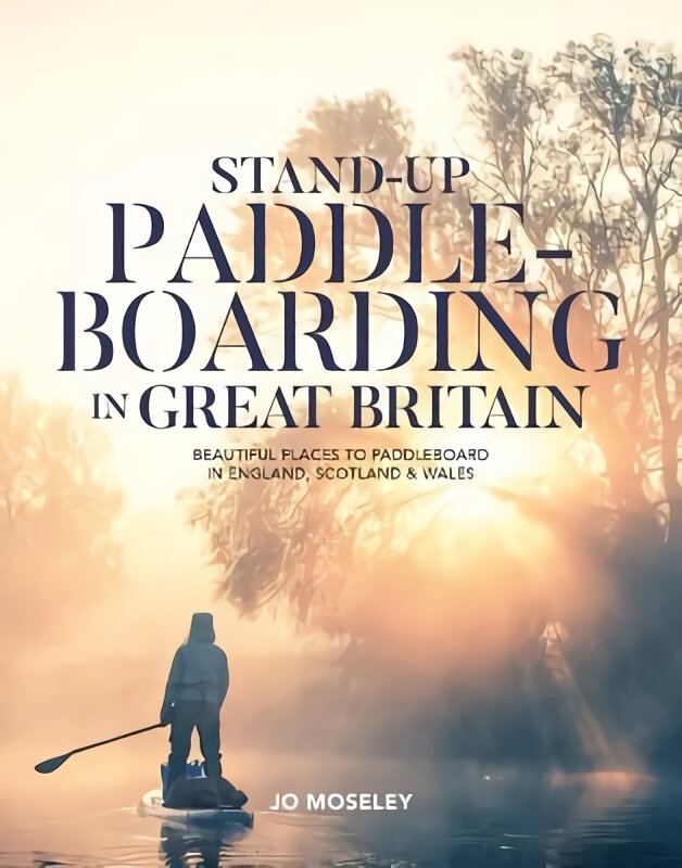 Stand-up Paddleboarding in Great Britain: Beautiful places to paddleboard in England, Scotland & Wales kaina ir informacija | Kelionių vadovai, aprašymai | pigu.lt