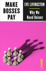 Make Bosses Pay: Why We Need Unions kaina ir informacija | Ekonomikos knygos | pigu.lt