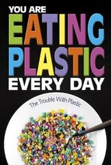 You Are Eating Plastic Every Day: What's in Our Food? цена и информация | Книги для подростков и молодежи | pigu.lt