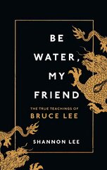 Be Water, My Friend: The True Teachings of Bruce Lee цена и информация | Книги о питании и здоровом образе жизни | pigu.lt