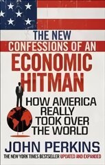 New Confessions of an Economic Hit Man: How America really took over the world kaina ir informacija | Ekonomikos knygos | pigu.lt