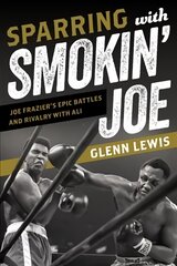 Sparring with Smokin' Joe: Joe Frazier's Epic Battles and Rivalry with Ali kaina ir informacija | Knygos apie sveiką gyvenseną ir mitybą | pigu.lt