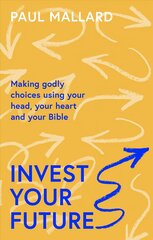 Invest Your Future: Making Godly Choices Using Your Head, Your Heart and Your Bible цена и информация | Духовная литература | pigu.lt