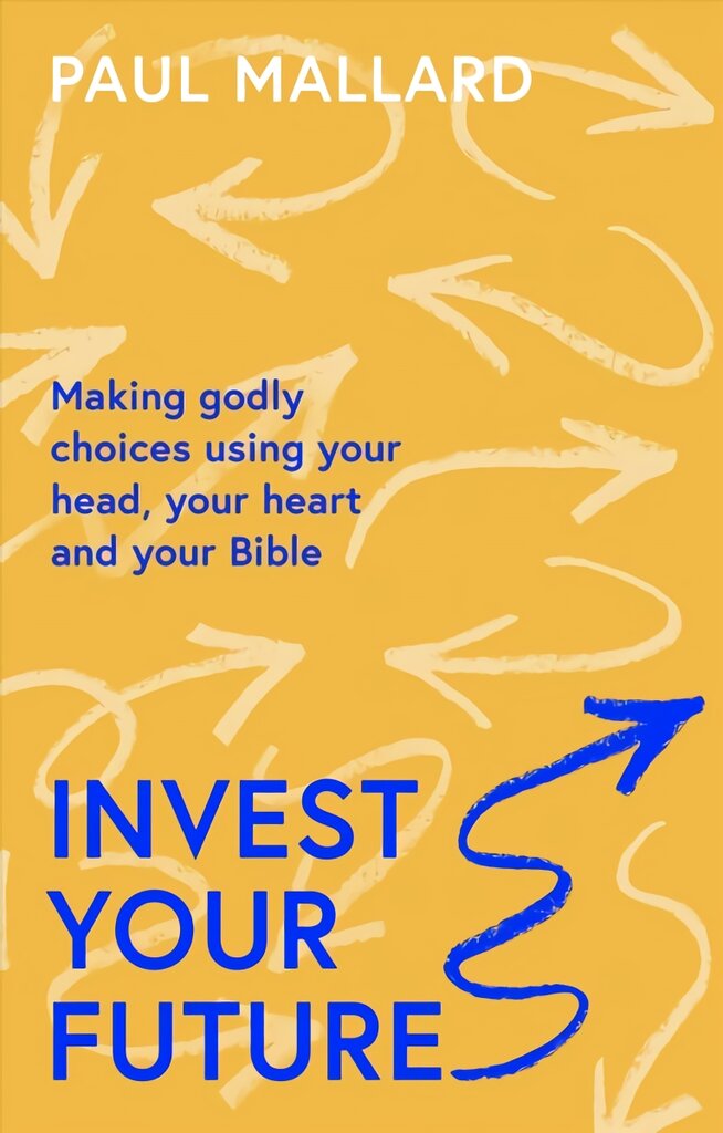 Invest Your Future: Making Godly Choices Using Your Head, Your Heart and Your Bible kaina ir informacija | Dvasinės knygos | pigu.lt