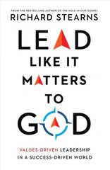 Lead Like It Matters to God - Values-Driven Leadership in a Success-Driven World: Values-Driven Leadership in a Success-Driven World kaina ir informacija | Ekonomikos knygos | pigu.lt