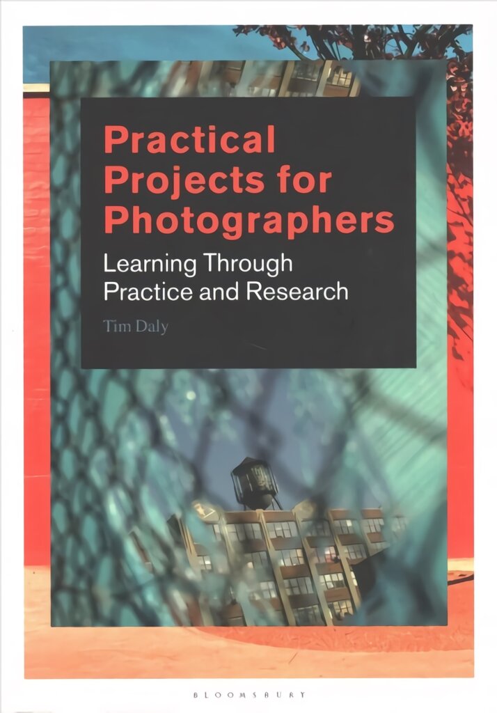 Practical Projects for Photographers: Learning Through Practice and Research kaina ir informacija | Fotografijos knygos | pigu.lt