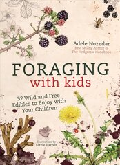 Foraging with Kids: 52 Wild and Free Edibles to Enjoy with Your Children New edition kaina ir informacija | Receptų knygos | pigu.lt