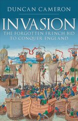 Invasion: The Forgotten French Bid to Conquer England цена и информация | Исторические книги | pigu.lt