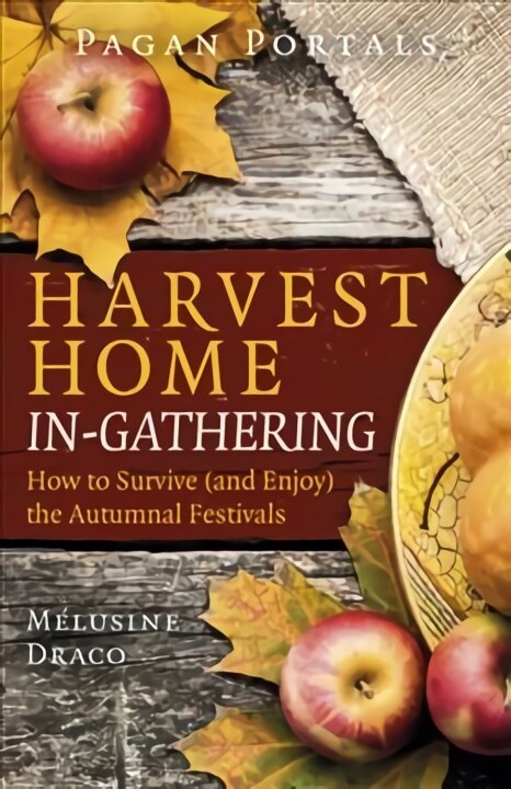 Pagan Portals - Harvest Home: In-Gathering - How to Survive and Enjoy the Autumnal Festivals цена и информация | Dvasinės knygos | pigu.lt