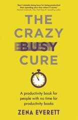 Crazy Busy Cure *BUSINESS BOOK AWARDS WINNER 2022*: A productivity book for people with no time for productivity books kaina ir informacija | Saviugdos knygos | pigu.lt