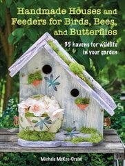 Handmade Houses and Feeders for Birds, Bees, and Butterflies: 35 Havens for Wildlife in Your Garden цена и информация | Книги о питании и здоровом образе жизни | pigu.lt