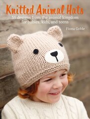 Knitted Animal Hats: 35 Designs from the Animal Kingdom for Babies, Kids, and Teens цена и информация | Книги о питании и здоровом образе жизни | pigu.lt