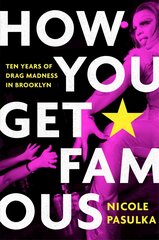How You Get Famous: Ten Years of Drag Madness in Brooklyn цена и информация | Книги по социальным наукам | pigu.lt