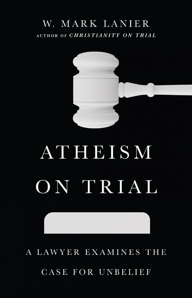 Atheism on Trial - A Lawyer Examines the Case for Unbelief: A Lawyer Examines the Case for Unbelief kaina ir informacija | Dvasinės knygos | pigu.lt