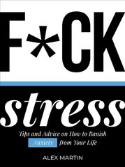 F*ck Stress: Tips and Advice on How to Banish Anxiety from Your Life цена и информация | Самоучители | pigu.lt