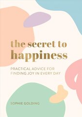 Secret to Happiness: Practical Advice for Finding Joy in Every Day kaina ir informacija | Saviugdos knygos | pigu.lt