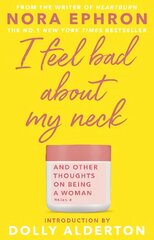 I Feel Bad About My Neck: with a new introduction from Dolly Alderton kaina ir informacija | Biografijos, autobiografijos, memuarai | pigu.lt