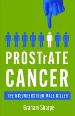 PROSTrATE CANCER: The Misunderstood Male Killer цена и информация | Биографии, автобиографии, мемуары | pigu.lt