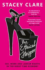 Ethical Stripper: Sex, Work and Labour Rights in the Night-time Economy kaina ir informacija | Biografijos, autobiografijos, memuarai | pigu.lt