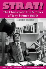 Strat!: The Charismatic Life & Times of Tony Stratton Smith цена и информация | Книги об искусстве | pigu.lt