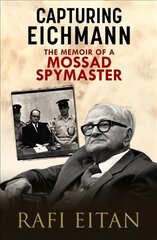 Capturing Eichmann: The Memoirs of a Mossad Spymaster kaina ir informacija | Biografijos, autobiografijos, memuarai | pigu.lt