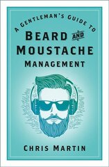 Gentleman's Guide to Beard and Moustache Management 2nd edition цена и информация | Самоучители | pigu.lt