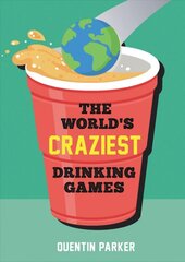 World's Craziest Drinking Games: A Compendium of the Best Drinking Games from Around the Globe kaina ir informacija | Receptų knygos | pigu.lt