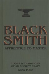Blacksmith: Apprentice to Master: Tools & Traditions of an Ancient Craft kaina ir informacija | Socialinių mokslų knygos | pigu.lt