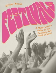 Festivals: A Music Lover's Guide to the Festivals You Need To Know цена и информация | Книги об искусстве | pigu.lt