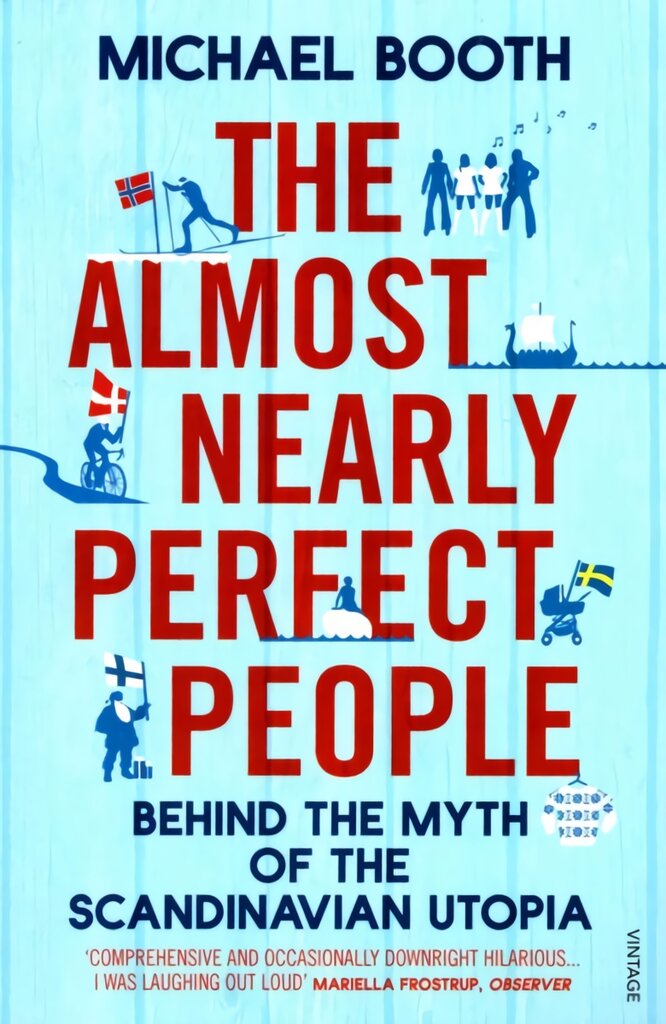 Almost Nearly Perfect People: Behind the Myth of the Scandinavian Utopia kaina ir informacija | Kelionių vadovai, aprašymai | pigu.lt