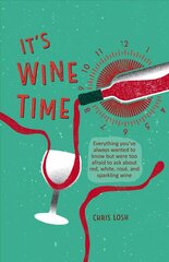 It's Wine Time: Everything You'Ve Always Wanted to Know but Were Too Afraid to Ask About   Red, White, Rose, and Sparkling Wine цена и информация | Книги рецептов | pigu.lt