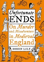 Unfortunate Ends: On Murder and Misadventure in Medieval England kaina ir informacija | Fantastinės, mistinės knygos | pigu.lt