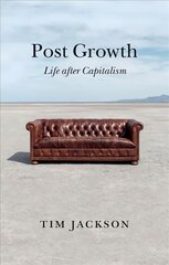 Post Growth - Life after Capitalism: Life after Capitalism kaina ir informacija | Ekonomikos knygos | pigu.lt