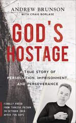 God's Hostage: A True Story Of Persecution, Imprisonment, and Perseverance цена и информация | Биографии, автобиографии, мемуары | pigu.lt