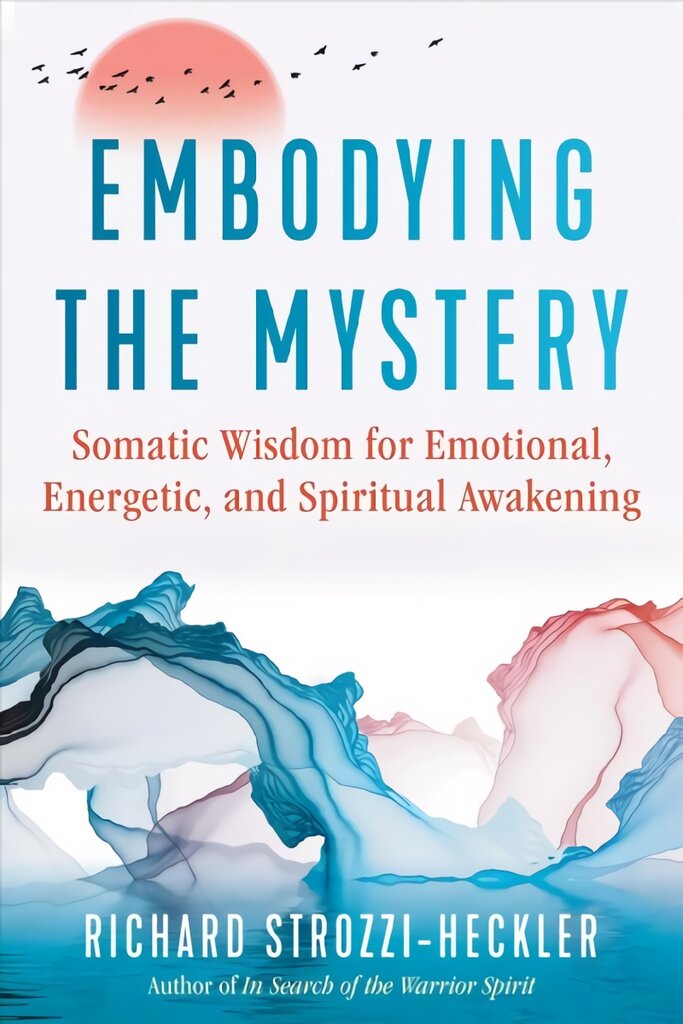 Embodying the Mystery: Somatic Wisdom for Emotional, Energetic, and Spiritual Awakening цена и информация | Saviugdos knygos | pigu.lt