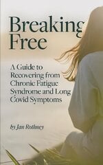Breaking Free: A Guide to Recovering from Chronic Fatigue Syndrome and Long Covid Symptoms цена и информация | Самоучители | pigu.lt