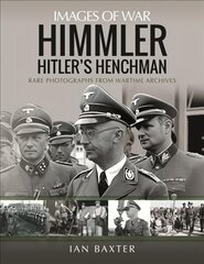 Himmler: Hitler's Henchman: Rare Photographs from Wartime Archives kaina ir informacija | Istorinės knygos | pigu.lt