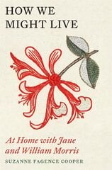 How We Might Live: At Home with Jane and William Morris цена и информация | Биографии, автобиогафии, мемуары | pigu.lt