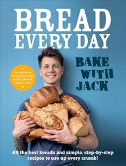 BAKE WITH JACK - Bread Every Day: All the best breads and simple, step-by-step recipes to use up every crumb цена и информация | Книги рецептов | pigu.lt