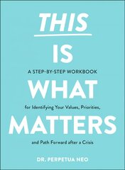 This Is What Matters: A Step-by-Step Workbook for Identifying Your Values, Priorities, and Path Forward after a Crisis цена и информация | Самоучители | pigu.lt