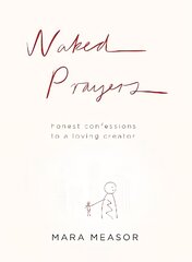 Naked Prayers: Honest Confessions to a Loving God цена и информация | Духовная литература | pigu.lt