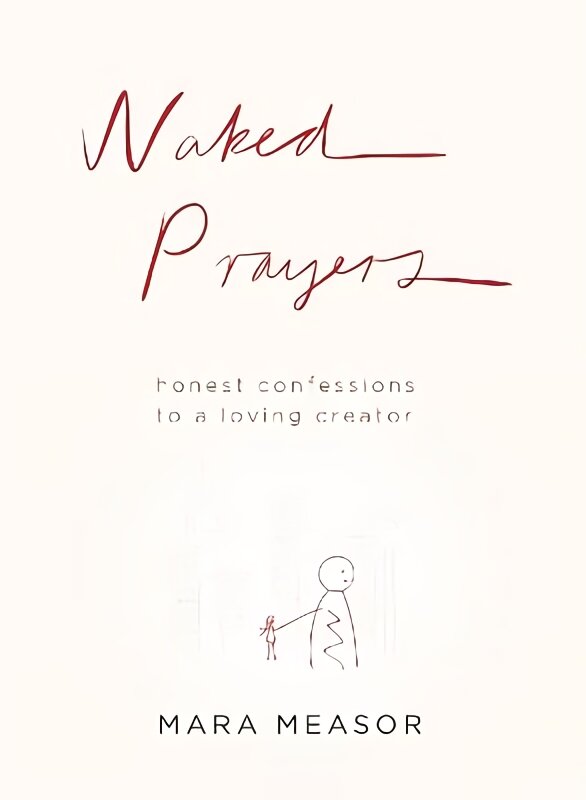 Naked Prayers: Honest Confessions to a Loving God kaina ir informacija | Dvasinės knygos | pigu.lt