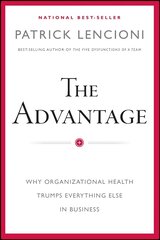 Advantage - Why Organizational Health Trumps Everything Else In Business: Why Organizational Health Trumps Everything Else In Business цена и информация | Книги по экономике | pigu.lt