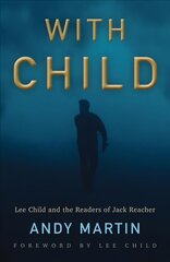 With Child - Lee Child and the Readers of Jack Reacher: Lee Child and the Readers of Jack Reacher цена и информация | Книги по социальным наукам | pigu.lt