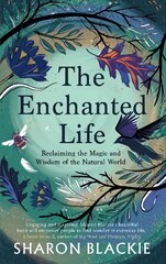 Enchanted Life: Reclaiming the Wisdom and Magic of the Natural World 2nd New edition цена и информация | Книги по социальным наукам | pigu.lt