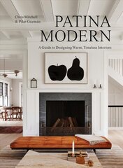 Patina Modern: A Guide to Designing Warm, Timeless Interiors цена и информация | Книги об искусстве | pigu.lt